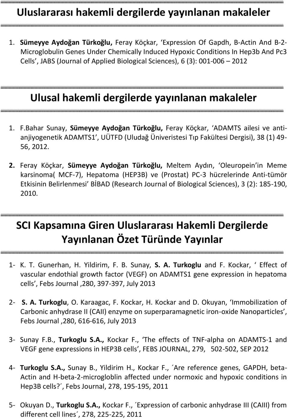 Biological Sciences), 6 (3): 001-006 2012 Ulusal hakemli dergilerde yayınlanan makaleler 1. F.