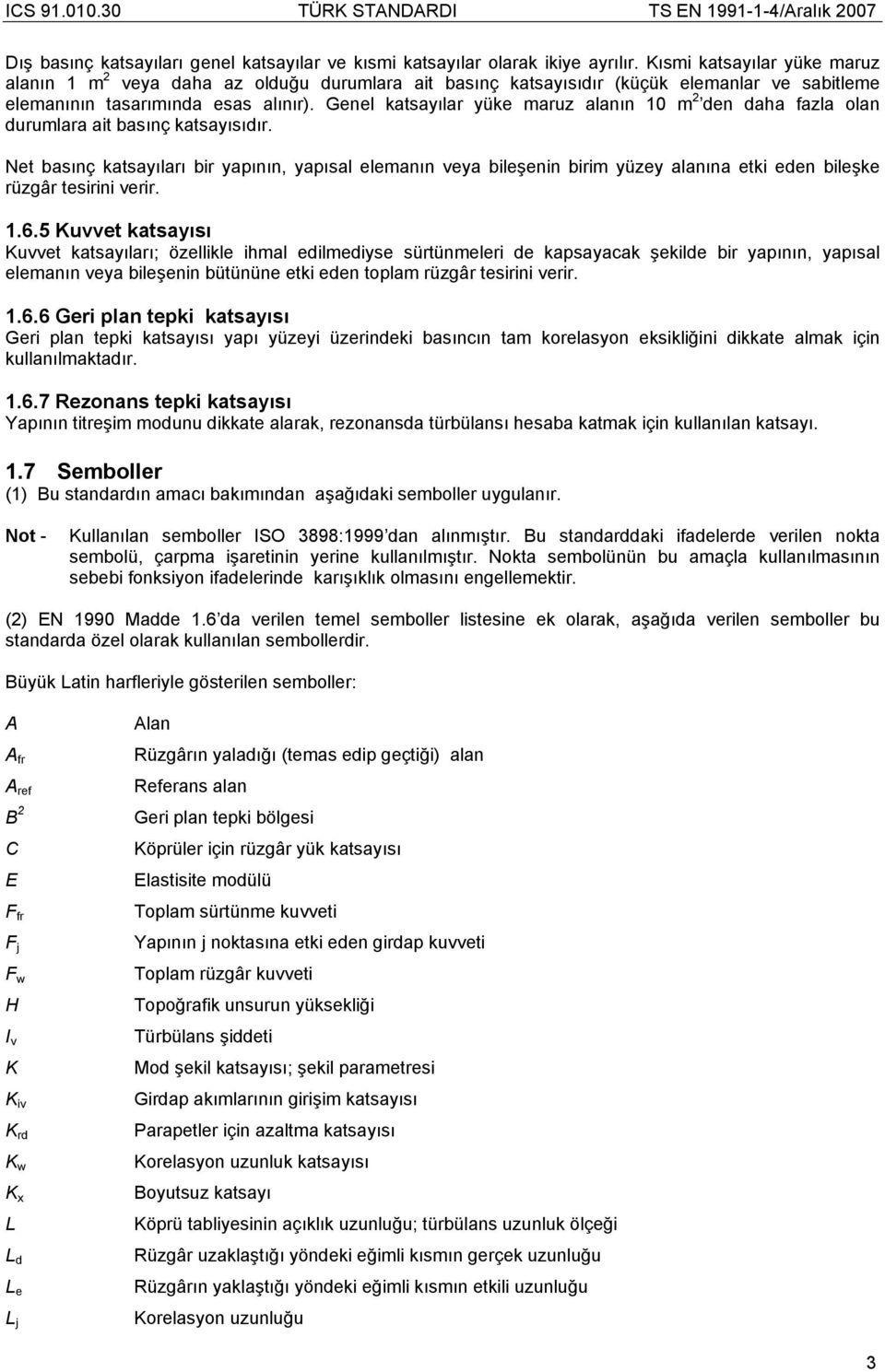 Genel katsayılar yüke maruz alanın 10 m den daha fazla olan durumlara ait basınç katsayısıdır.