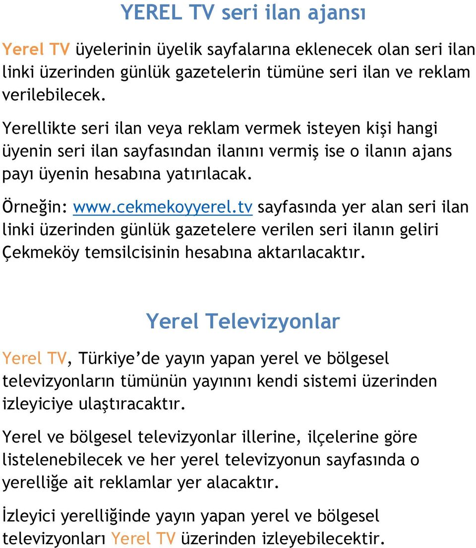 tv sayfasında yer alan seri ilan linki üzerinden günlük gazetelere verilen seri ilanın geliri Çekmeköy temsilcisinin hesabına aktarılacaktır.