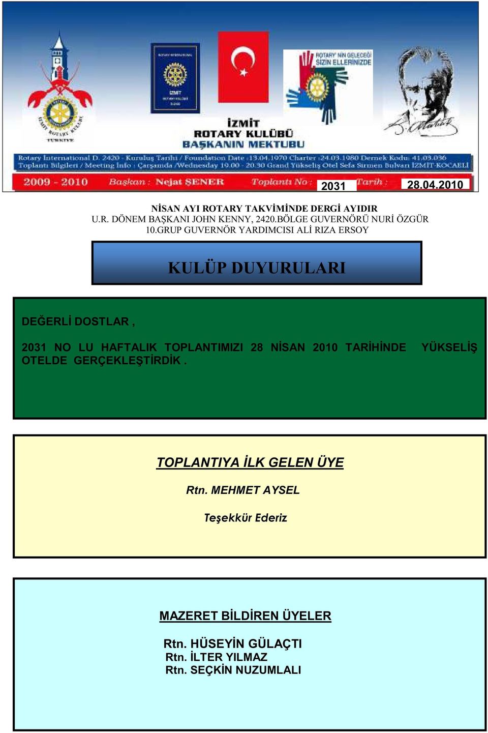 GERÇEKLEŞTİRDİK. TOPLANTIYA İLK GELEN ÜYE Rtn.