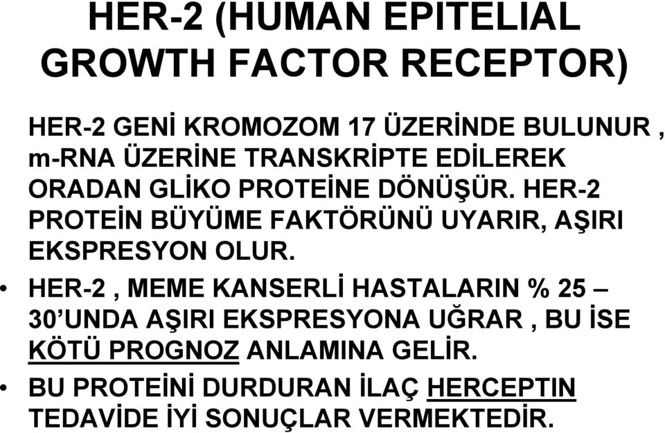 HER-2 PROTEİN BÜYÜME FAKTÖRÜNÜ UYARIR, AŞIRI EKSPRESYON OLUR.