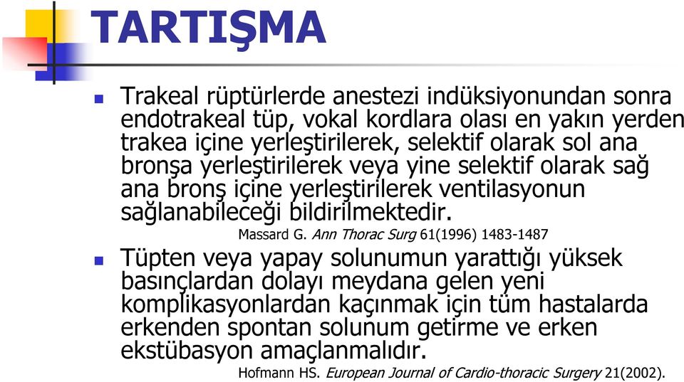 Ann Thorac Surg 61(1996) 1483-1487 Tüpten veya yapay solunumun yarattığı yüksek basınçlardan dolayı meydana gelen yeni komplikasyonlardan kaçınmak için