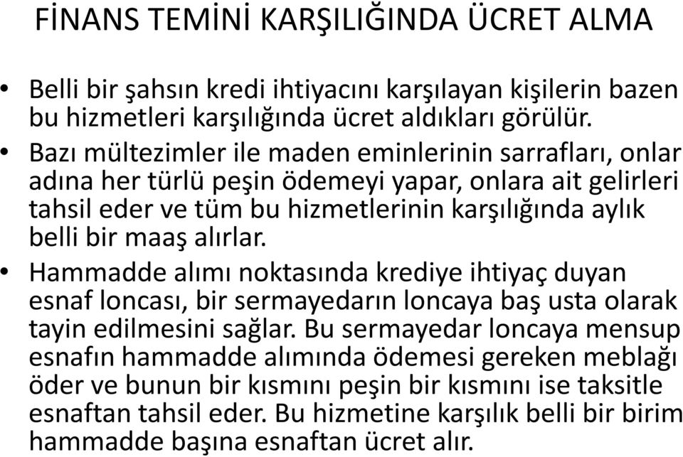 bir maaş alırlar. Hammadde alımı noktasında krediye ihtiyaç duyan esnaf loncası, bir sermayedarın loncaya baş usta olarak tayin edilmesini sağlar.