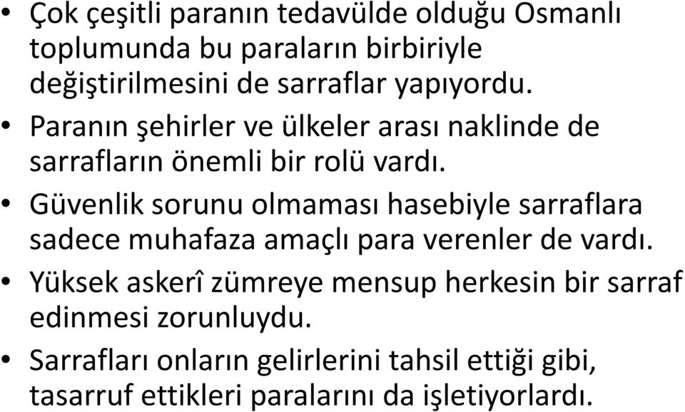 Güvenlik sorunu olmaması hasebiyle sarraflara sadece muhafaza amaçlı para verenler de vardı.