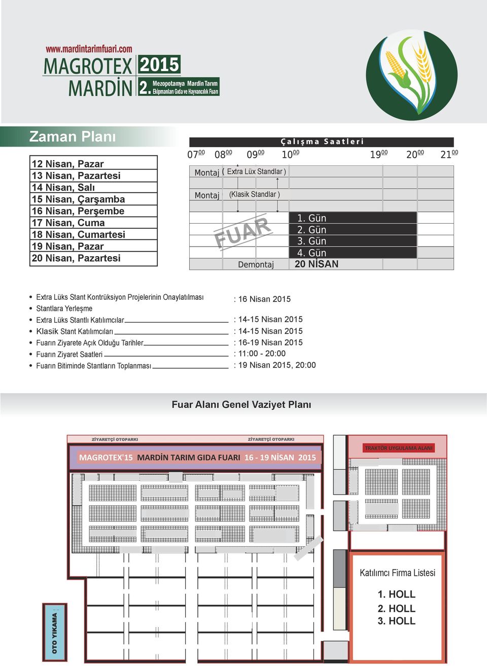 Tarihler Fuarın Ziyaret Saatleri Fuarın Bitiminde Stantların Toplanması 16 Nisan 14-15 Nisan 14-15 Nisan 16-19 Nisan 1100-2000 19 Nisan, 2000 Fuar Alanı Genel Vaziyet Planı ZİYARETÇİ OTOPARKI