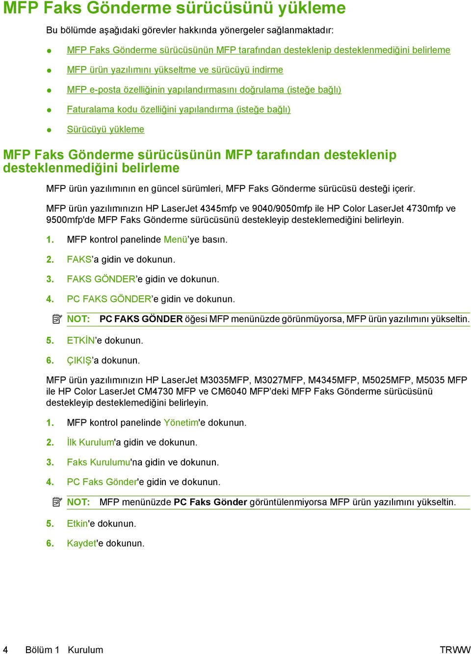 sürücüsünün MFP tarafından desteklenip desteklenmediğini belirleme MFP ürün yazılımının en güncel sürümleri, MFP Faks Gönderme sürücüsü desteği içerir.