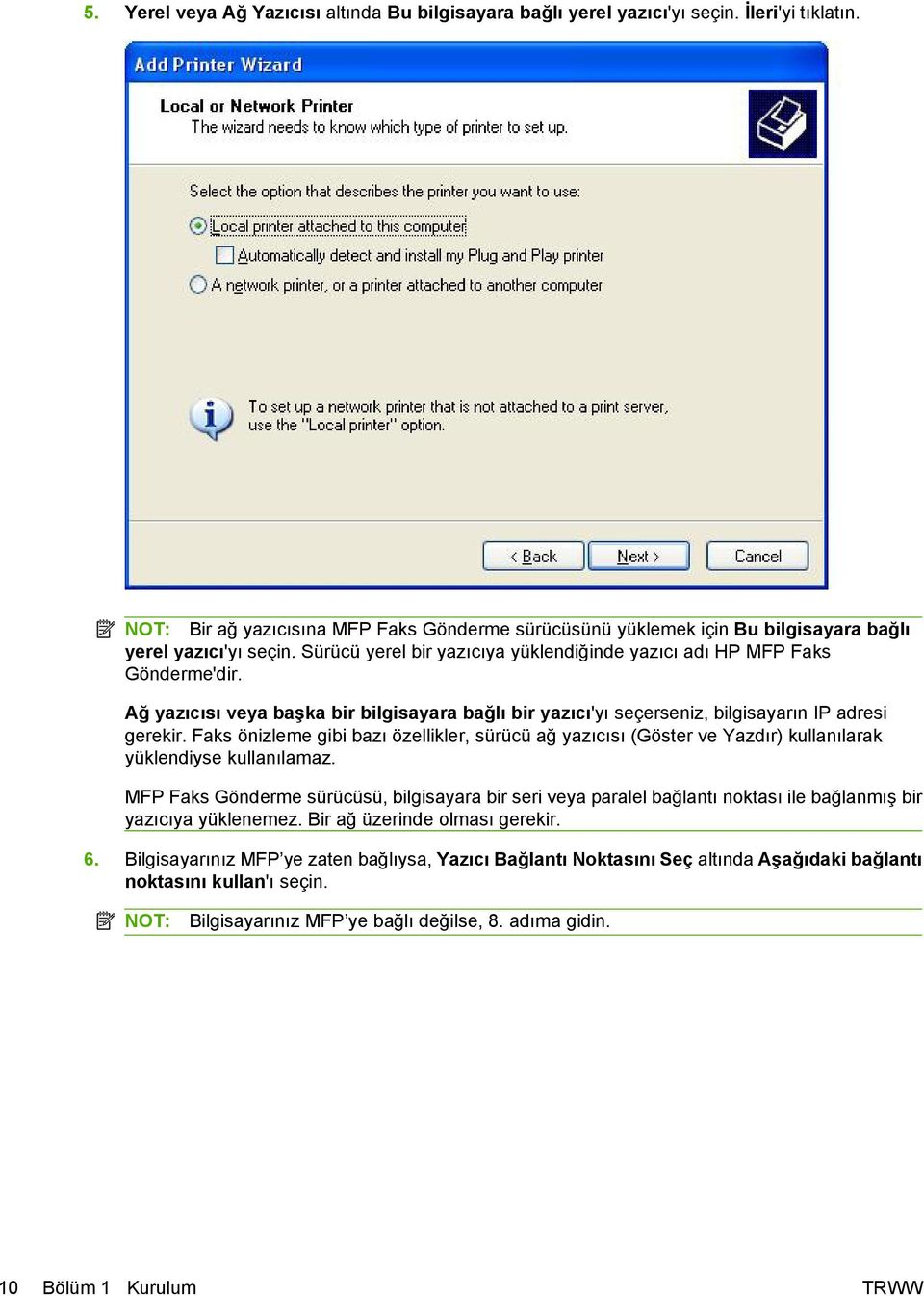 Ağ yazıcısı veya başka bir bilgisayara bağlı bir yazıcı'yı seçerseniz, bilgisayarın IP adresi gerekir.