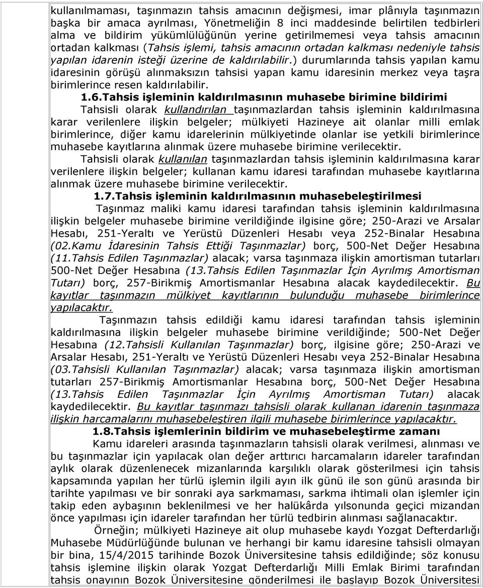 ) durumlarında tahsis yapılan kamu idaresinin görüşü alınmaksızın tahsisi yapan kamu idaresinin merkez veya taşra birimlerince resen kaldırılabilir. 1.6.