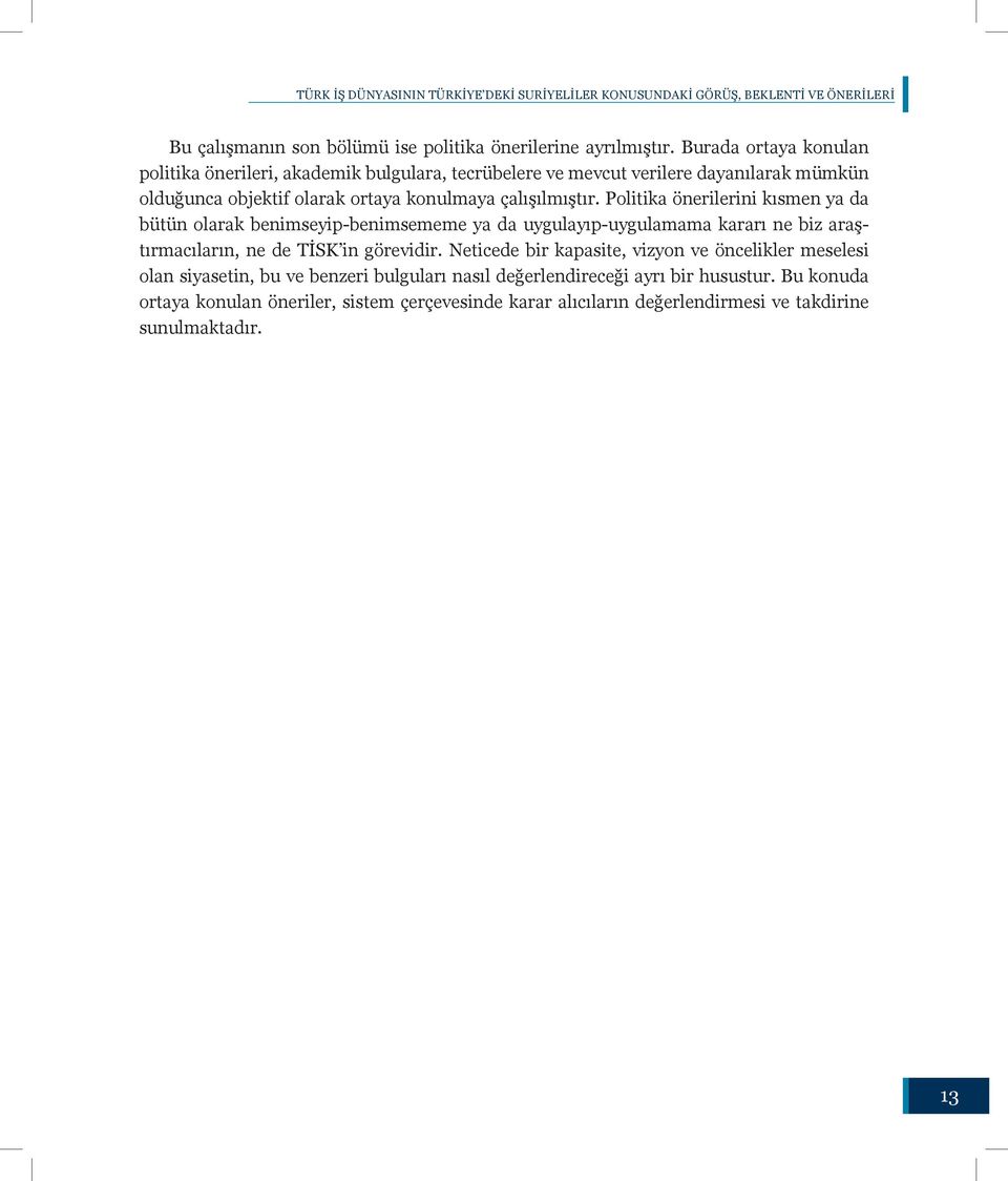 Politika önerilerini kısmen ya da bütün olarak benimseyip-benimsememe ya da uygulayıp-uygulamama kararı ne biz araştırmacıların, ne de TİSK in görevidir.