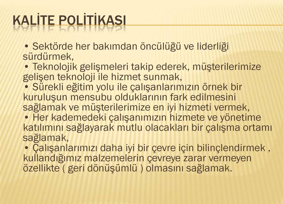 en iyi hizmeti vermek, Her kademedeki çalıģanımızın hizmete ve yönetime katılımını sağlayarak mutlu olacakları bir çalıģma ortamı sağlamak,