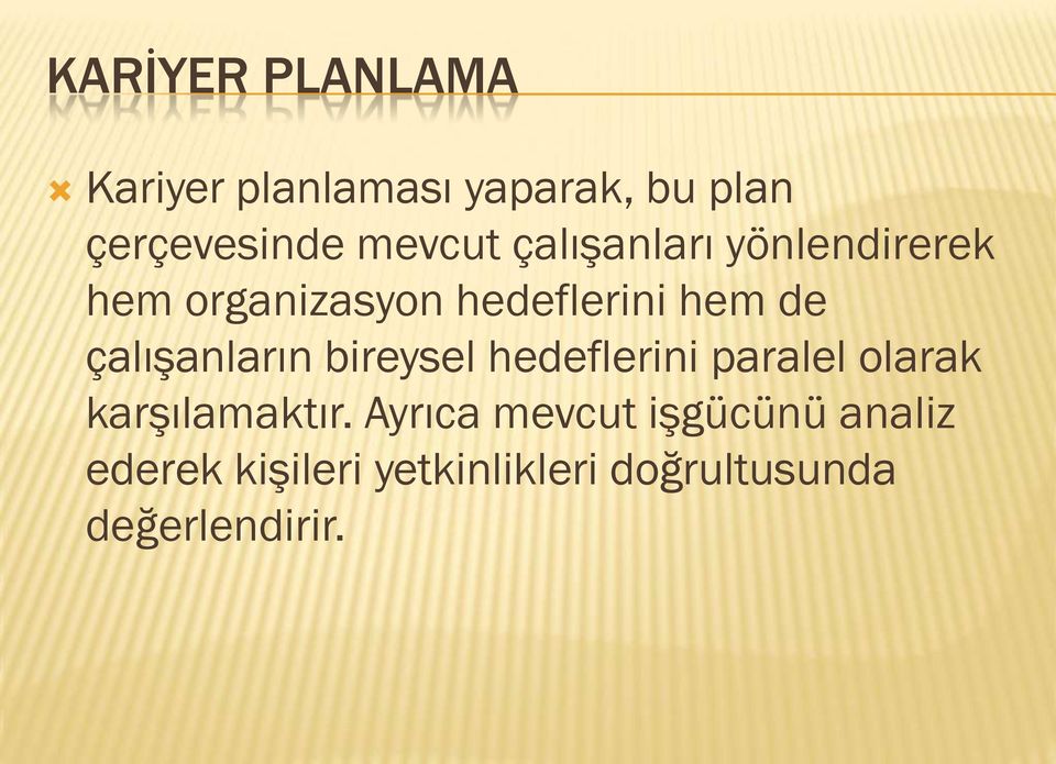 çalıģanların bireysel hedeflerini paralel olarak karģılamaktır.