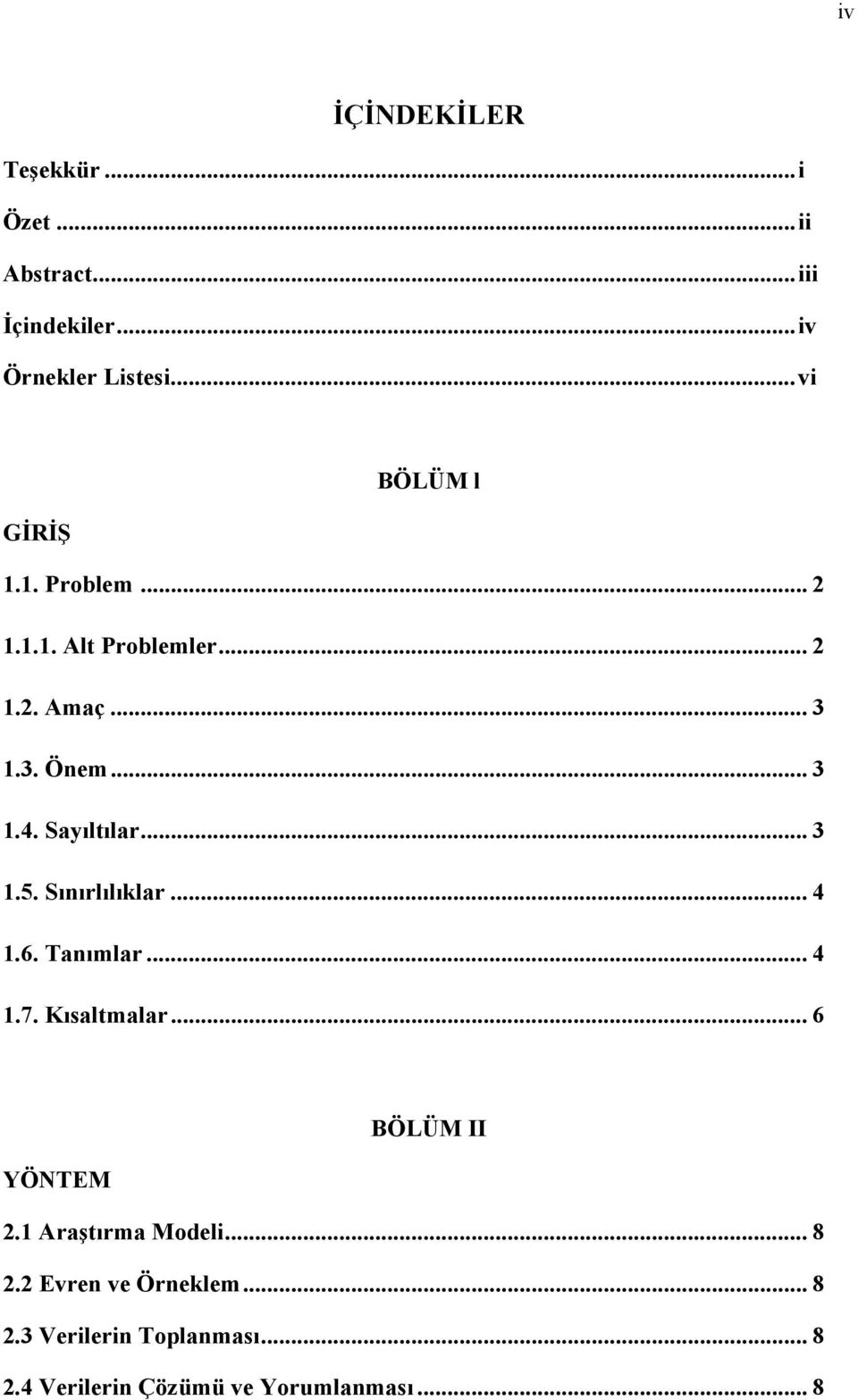 Sayıltılar... 3 1.5. Sınırlılıklar... 4 1.6. Tanımlar... 4 1.7. Kısaltmalar... 6 BÖLÜM II YÖNTEM 2.