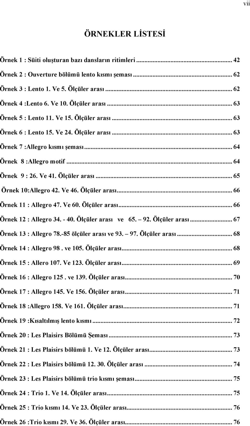 Ölçüler arası... 65 Örnek 10:Allegro 42. Ve 46. Ölçüler arası... 66 Örnek 11 : Allegro 47. Ve 60. Ölçüler arası... 66 Örnek 12 : Allegro 34. - 40. Ölçüler arası ve 65. 92. Ölçüler arası... 67 Örnek 13 : Allegro 78.