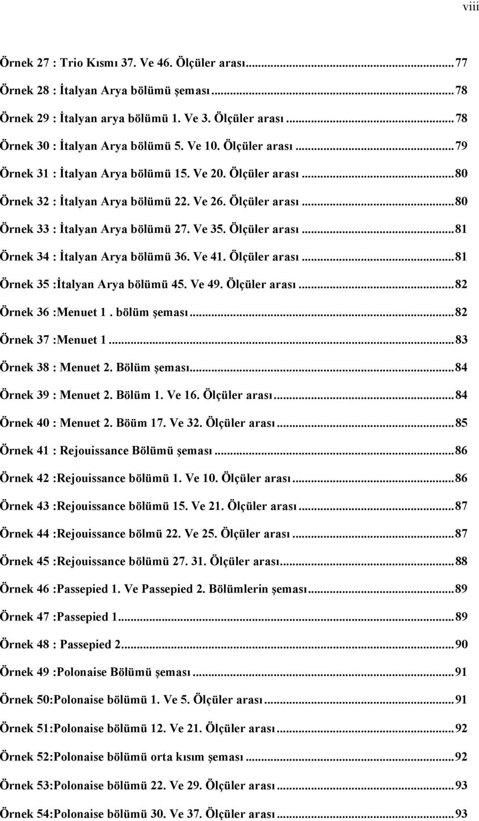 Ölçüler arası... 81 Örnek 34 : İtalyan Arya bölümü 36. Ve 41. Ölçüler arası... 81 Örnek 35 :İtalyan Arya bölümü 45. Ve 49. Ölçüler arası... 82 Örnek 36 :Menuet 1. bölüm şeması... 82 Örnek 37 :Menuet 1.