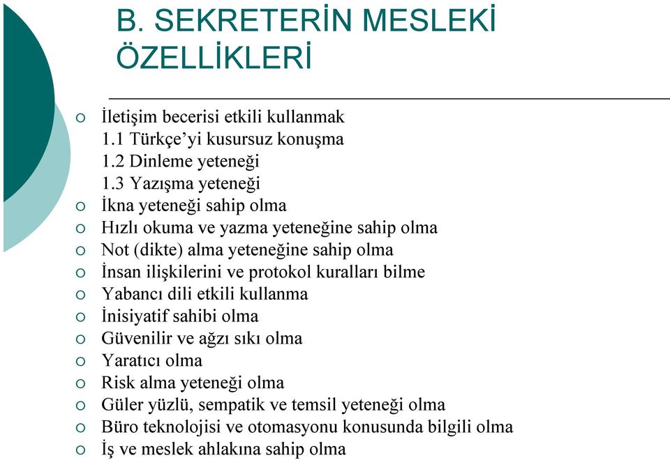 ilişkilerini ve protokol kuralları bilme Yabancı dili etkili kullanma İnisiyatif sahibi olma Güvenilir ve ağzı sıkı olma Yaratıcı olma