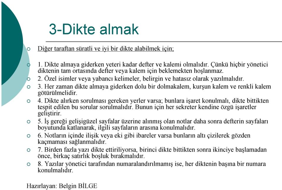 Her zaman dikte almaya giderken dolu bir dolmakalem, kurşun kalem ve renkli kalem götürülmelidir. 4.