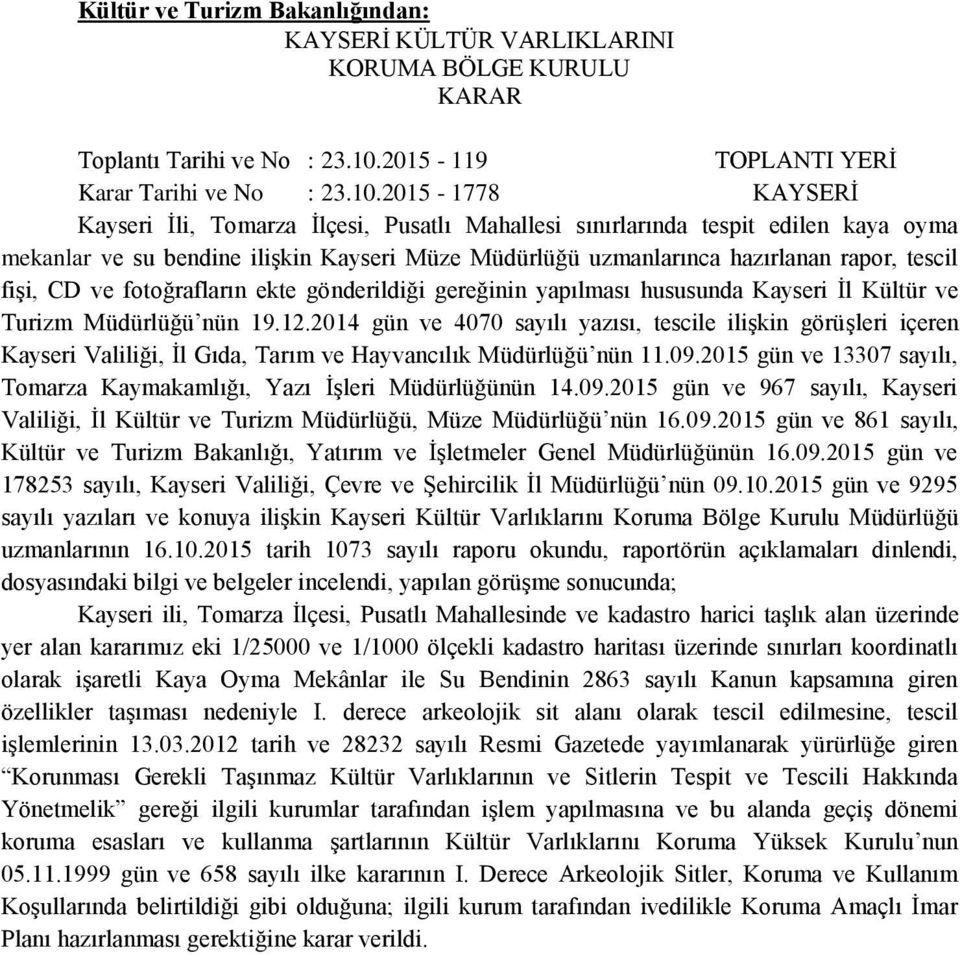 2015-1778 KAYSERİ Kayseri İli, Tomarza İlçesi, Pusatlı Mahallesi sınırlarında tespit edilen kaya oyma mekanlar ve su bendine ilişkin Kayseri Müze Müdürlüğü uzmanlarınca hazırlanan rapor, tescil fişi,