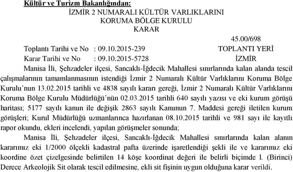 2015-5728 İZMİR Manisa İli, Şehzadeler ilçesi, Sancaklı-İğdecik Mahallesi sınırlarında kalan alanda tescil çalışmalarının tamamlanmasının istendiği İzmir 2 Numaralı Kültür Varlıklarını Koruma Bölge