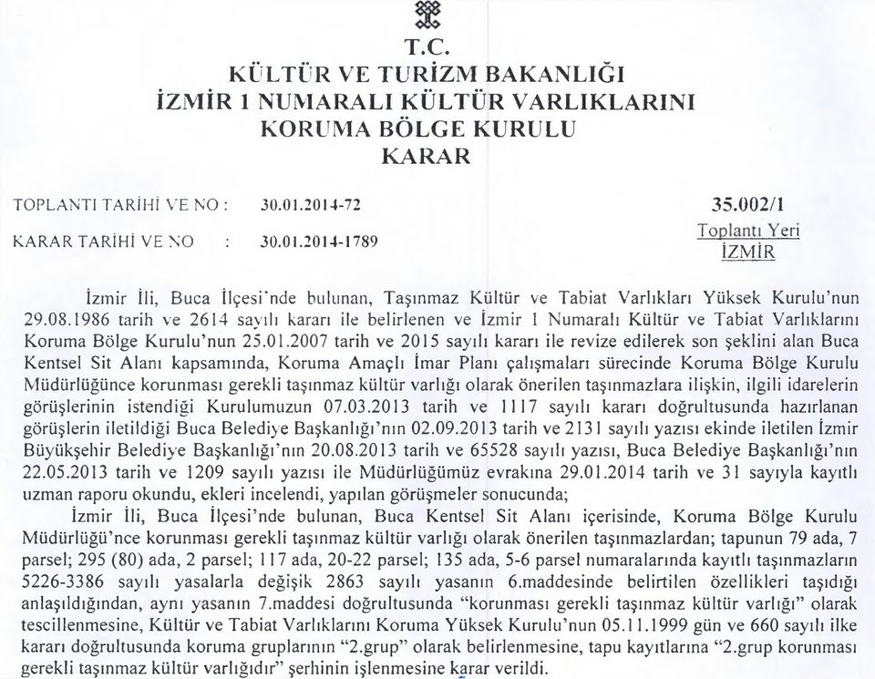 1986 tarih ve 2614 sav w ılı kararı ile belirlenen ve İzmir 1 Numaralı Kültür ve Tabiat Varlıklarını Koruma ölge Kurulu nun 25.01.
