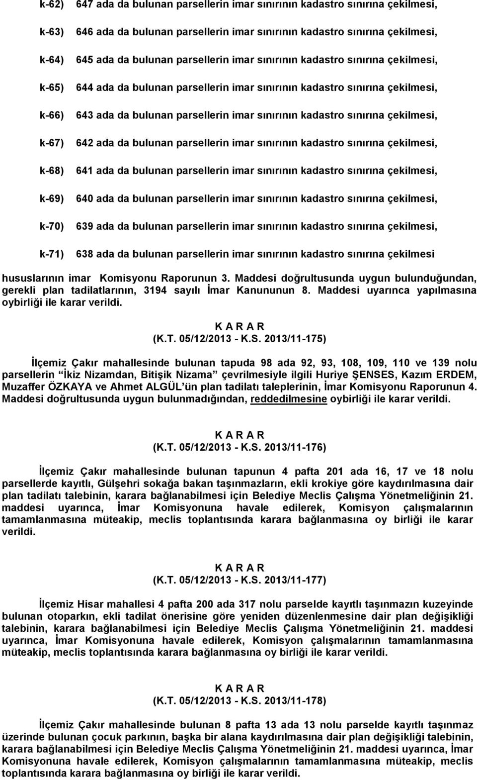 bulunan parsellerin imar sınırının 639 ada da bulunan parsellerin imar sınırının 638 ada da bulunan parsellerin imar sınırının kadastro sınırına çekilmesi hususlarının imar Komisyonu Raporunun 3.