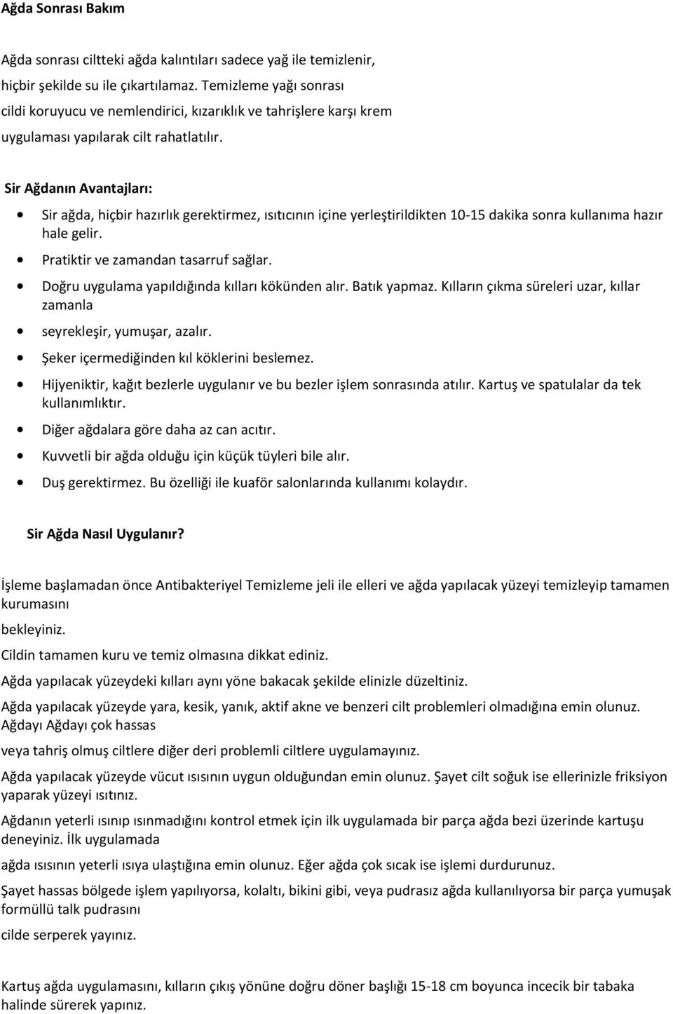 Sir Ağdanın Avantajları: Sir ağda, hiçbir hazırlık gerektirmez, ısıtıcının içine yerleştirildikten 10-15 dakika sonra kullanıma hazır hale gelir. Pratiktir ve zamandan tasarruf sağlar.