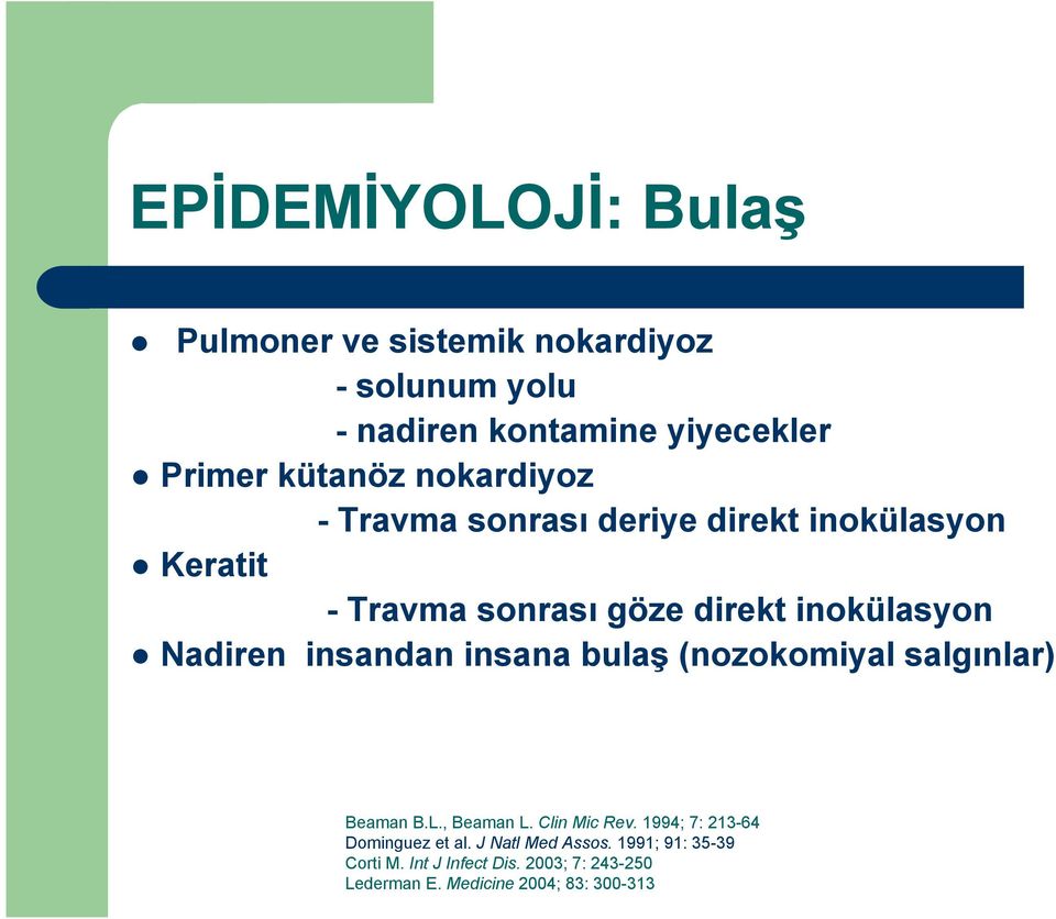 insandan insana bulaş (nozokomiyal salgınlar) Beaman B.L., Beaman L. Clin Mic Rev. 1994; 7: 213-64 Dominguez et al.