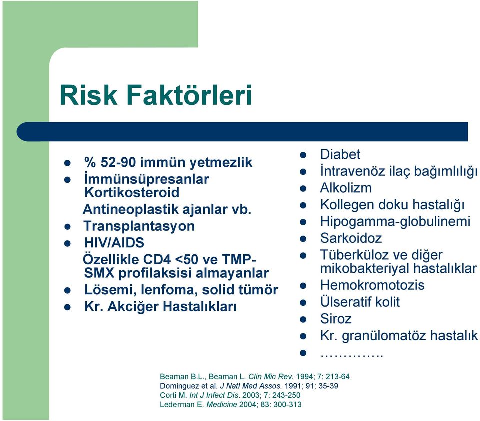 Akciğer Hastalıkları Diabet İntravenöz ilaç bağımlılığı Alkolizm Kollegen doku hastalığı Hipogamma-globulinemi Sarkoidoz Tüberküloz ve diğer mikobakteriyal