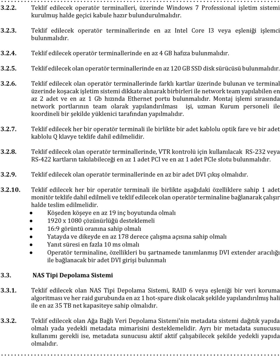 Teklif edilecek olan operatör terminallerinde farklı kartlar üzerinde bulunan ve terminal üzerinde koşacak işletim sistemi dikkate alınarak birbirleri ile network team yapılabilen en az 2 adet ve en