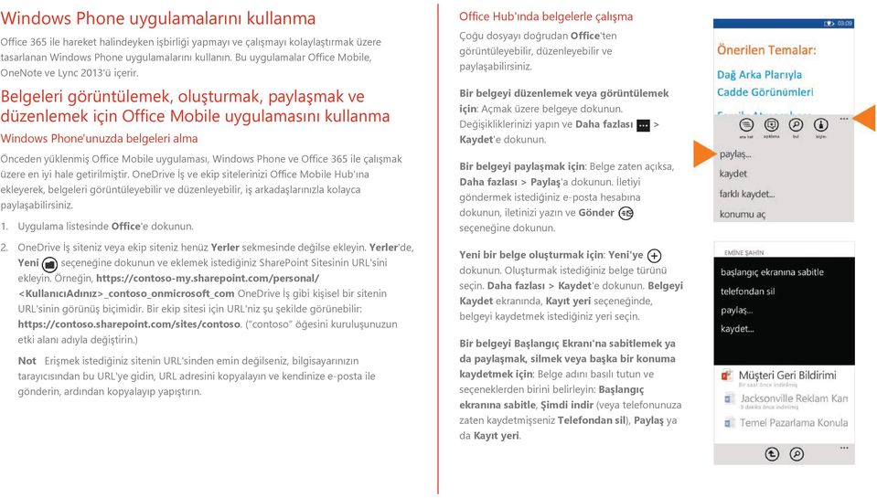 Belgeleri görüntülemek, oluşturmak, paylaşmak ve düzenlemek için Office Mobile uygulamasını kullanma Windows Phone'unuzda belgeleri alma Önceden yüklenmiş Office Mobile uygulaması, Windows Phone ve