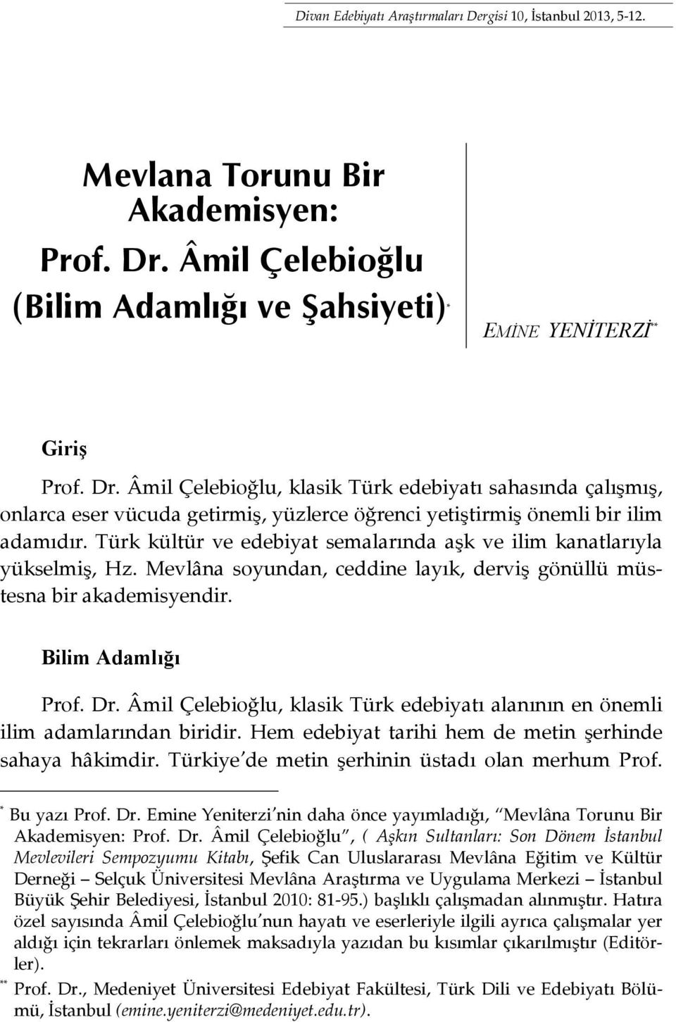 Âmil Çelebioğlu, klasik Türk edebiyatı sahasında çalışmış, onlarca eser vücuda getirmiş, yüzlerce öğrenci yetiştirmiş önemli bir ilim adamıdır.