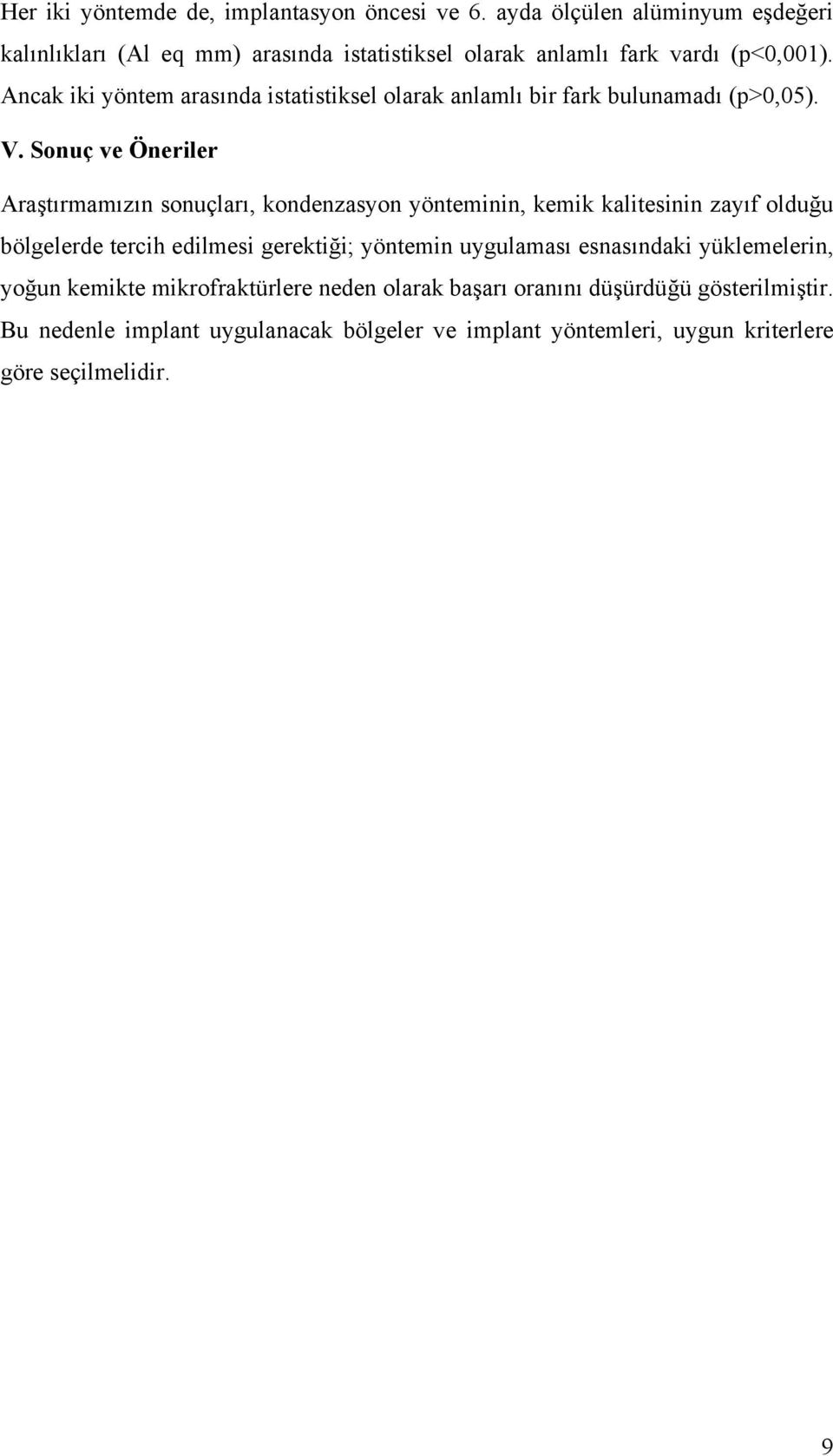 Ancak iki yöntem arasında istatistiksel olarak anlamlı bir fark bulunamadı (p>0,05). V.