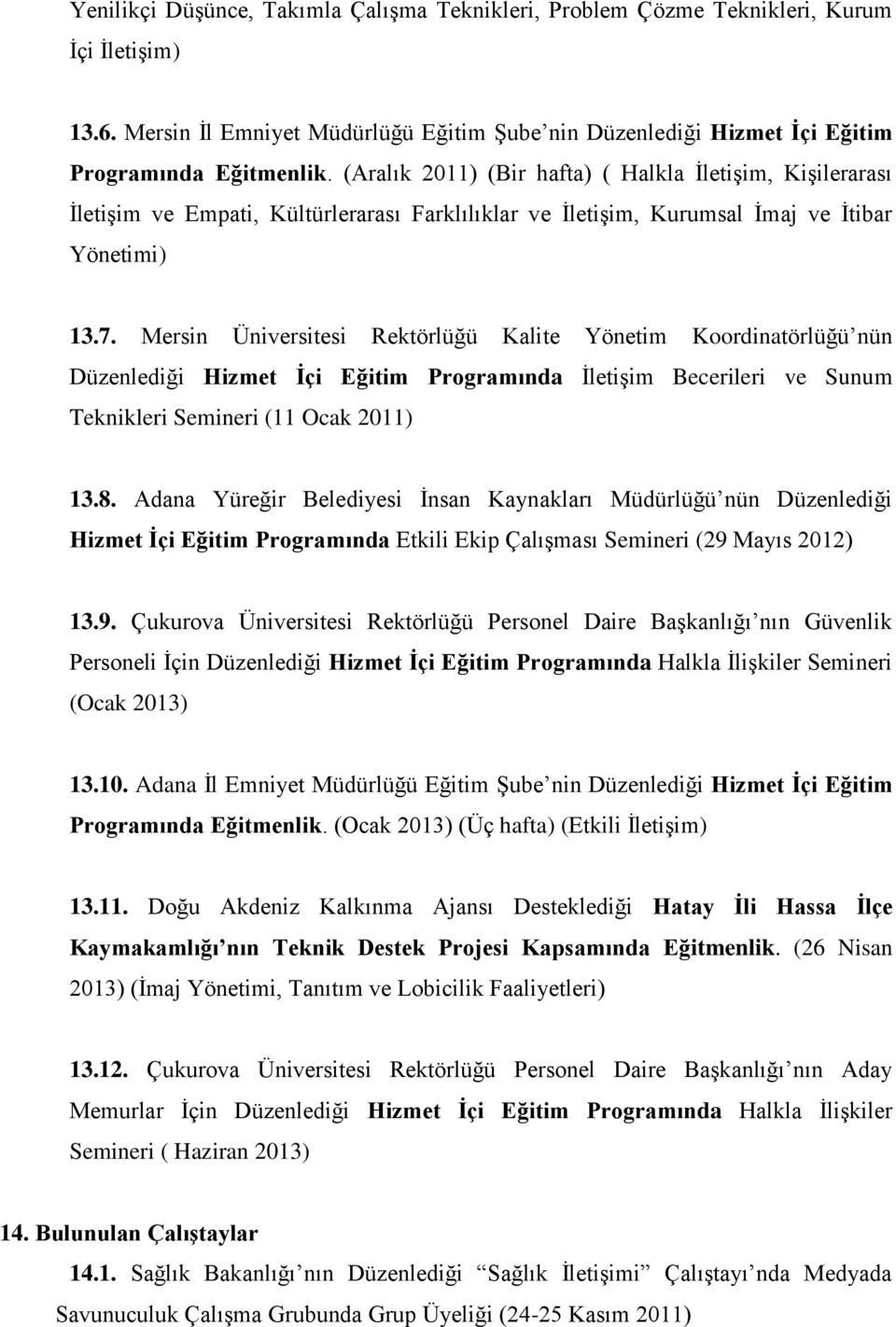 Mersin Üniversitesi Rektörlüğü Kalite Yönetim Koordinatörlüğü nün Düzenlediği Hizmet İçi Eğitim Programında İletişim Becerileri ve Sunum Teknikleri Semineri (11 Ocak 2011) 13.8.