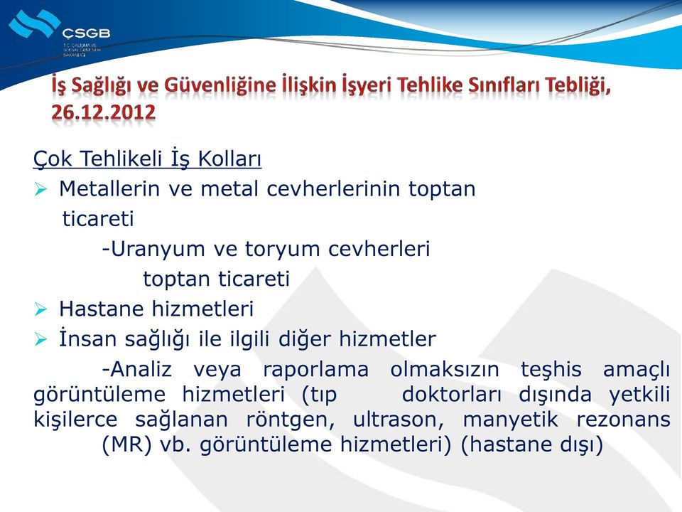 veya raporlama olmaksızın teşhis amaçlı görüntüleme hizmetleri (tıp doktorları dışında yetkili