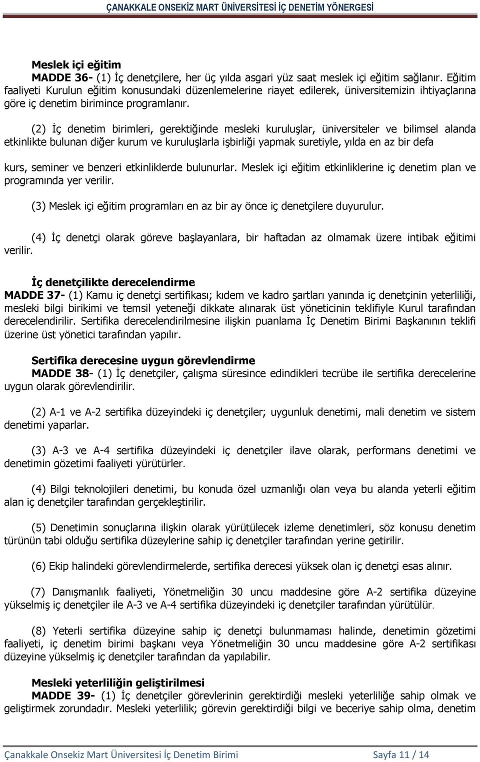 (2) İç denetim birimleri, gerektiğinde mesleki kuruluşlar, üniversiteler ve bilimsel alanda etkinlikte bulunan diğer kurum ve kuruluşlarla işbirliği yapmak suretiyle, yılda en az bir defa kurs,