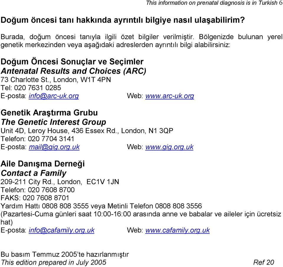 , London, W1T 4PN Tel: 020 7631 0285 E-posta: info@arc-uk.org Web: www.arc-uk.org Genetik Araştırma Grubu The Genetic Interest Group Unit 4D, Leroy House, 436 Essex Rd.