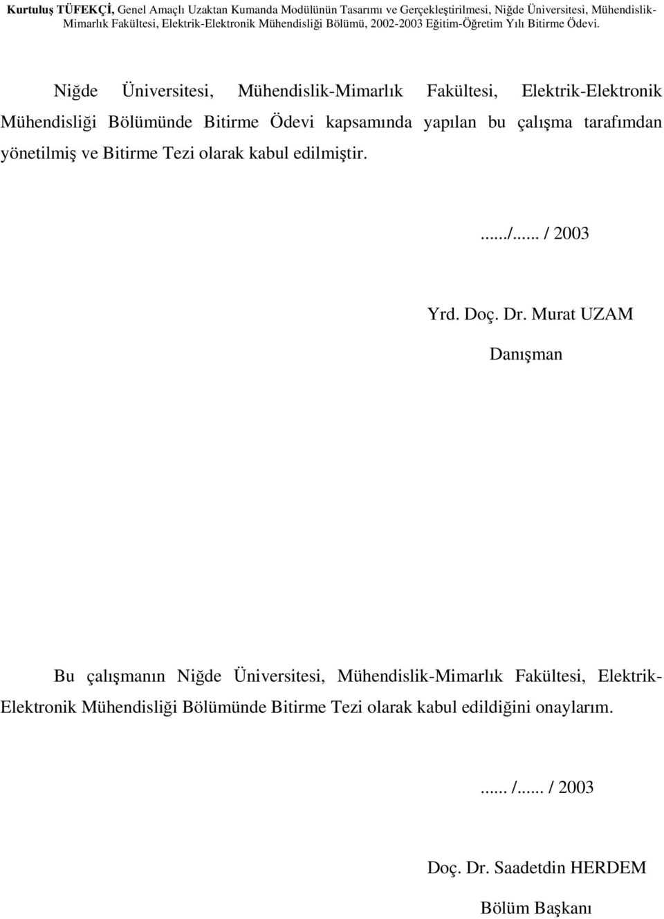 Dr. Murat UZAM Danışman Bu çalışmanın Niğde Üniversitesi, Mühendislik-Mimarlık Fakültesi, Elektrik- Elektronik