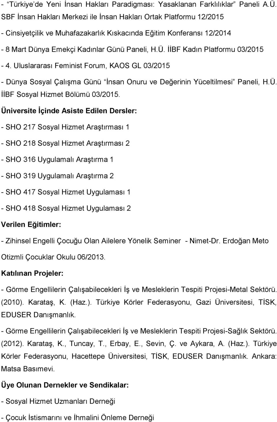 İİBF Kadın Platformu 03/2015-4. Uluslararası Feminist Forum, KAOS GL 03/2015 - Dünya Sosyal Çalışma Günü İnsan Onuru ve Değerinin Yüceltilmesi Paneli, H.Ü. İİBF Sosyal Hizmet Bölümü 03/2015.