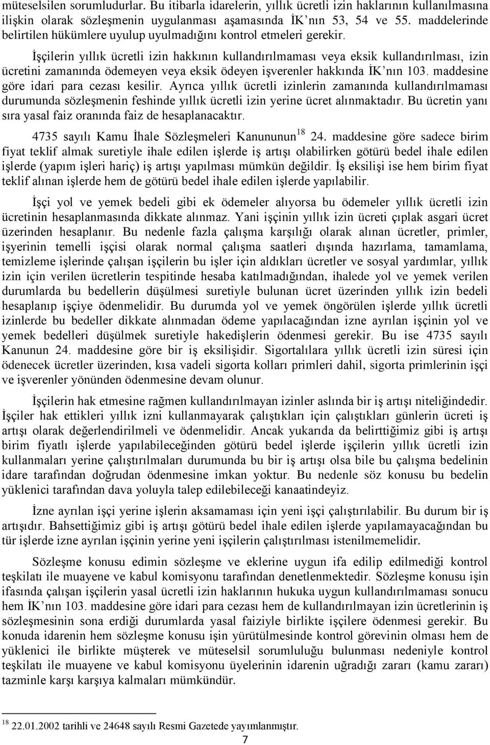 İşçilerin yıllık ücretli izin hakkının kullandırılmaması veya eksik kullandırılması, izin ücretini zamanında ödemeyen veya eksik ödeyen işverenler hakkında İK nın 103.