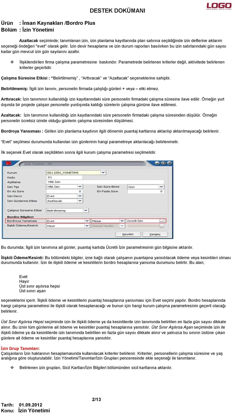 Parametrede belirlenen kriterler değil, aktivitede belirlenen kriterler geçerlidir. Çalışma Süresine Etkisi : Belirtilmemiş, Arttıracak ve Azaltacak seçeneklerine sahiptir.