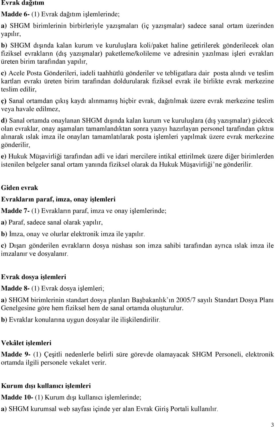 Gönderileri, iadeli taahhütlü gönderiler ve tebligatlara dair posta alındı ve teslim kartları evrakı üreten birim tarafından doldurularak fiziksel evrak ile birlikte evrak merkezine teslim edilir, ç)