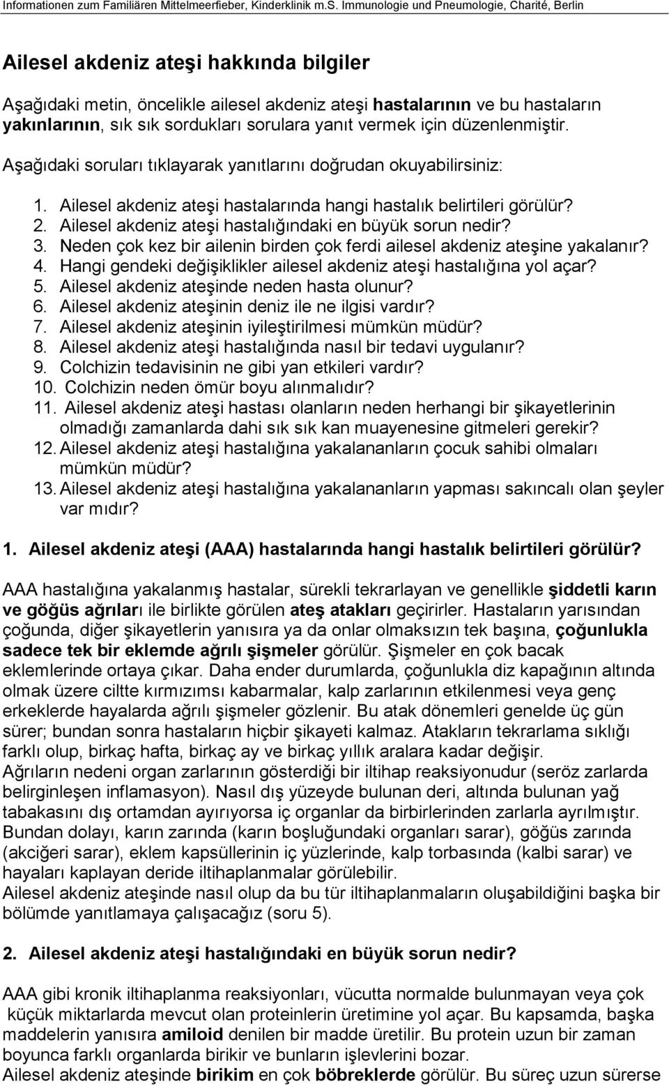 Ailesel akdeniz ateşi hastalığındaki en büyük sorun nedir? 3. Neden çok kez bir ailenin birden çok ferdi ailesel akdeniz ateşine yakalanır? 4.