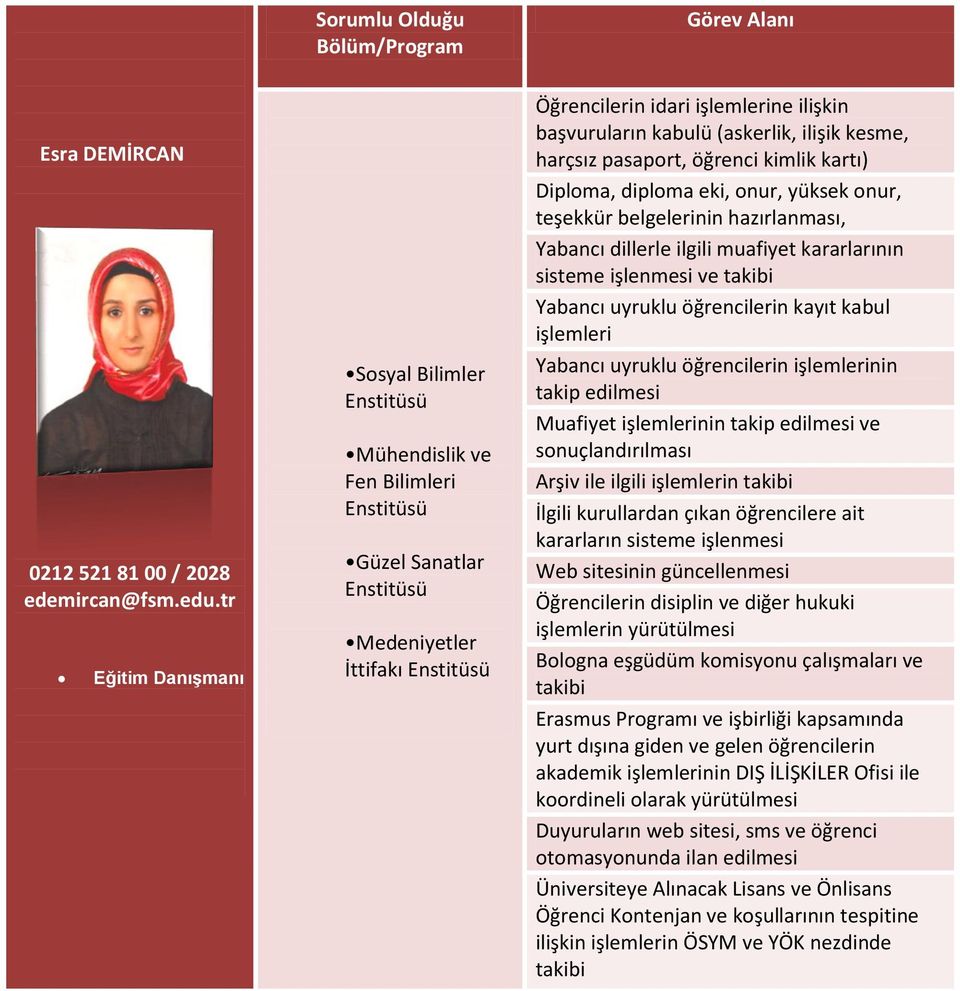 kabulü (askerlik, ilişik kesme, harçsız pasaport, öğrenci kimlik kartı) Diploma, diploma eki, onur, yüksek onur, teşekkür belgelerinin hazırlanması, Yabancı dillerle ilgili muafiyet kararlarının