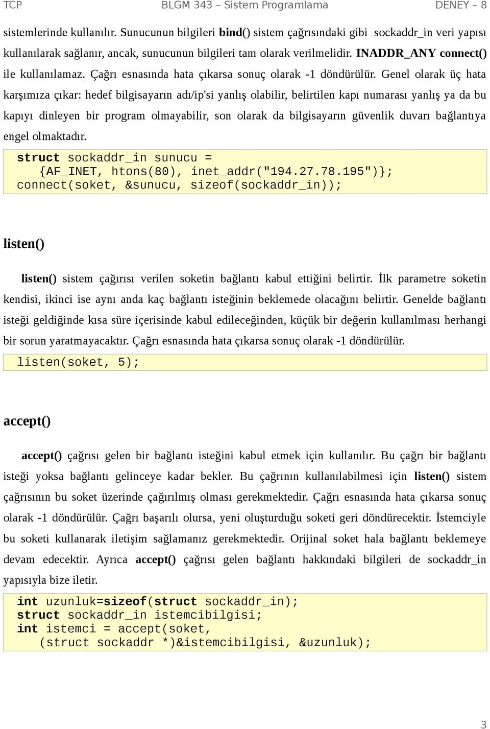 Genel olarak üç hata karşımıza çıkar: hedef bilgisayarın adı/ip'si yanlış olabilir, belirtilen kapı numarası yanlış ya da bu kapıyı dinleyen bir program olmayabilir, son olarak da bilgisayarın