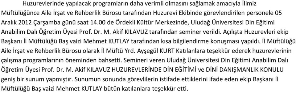 Açılışta Huzurevleri ekip Başkanı İl Müftülüğü Baş vaizi Mehmet KUTLAY tarafından kısa bilgilendirme konuşması yapıldı. İl Müftülüğü Aile İrşat ve Rehberlik Bürosu olarak İl Müftü Yrd.