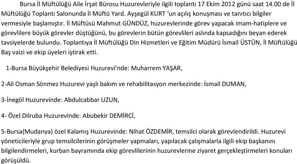 İl Müftüsü Mahmut GÜNDÜZ, huzurevlerinde görev yapacak imam-hatiplere ve görevlilere büyük görevler düştüğünü, bu görevlerin bütün görevlileri aslında kapsadığını beyan ederek tavsiyelerde bulundu.