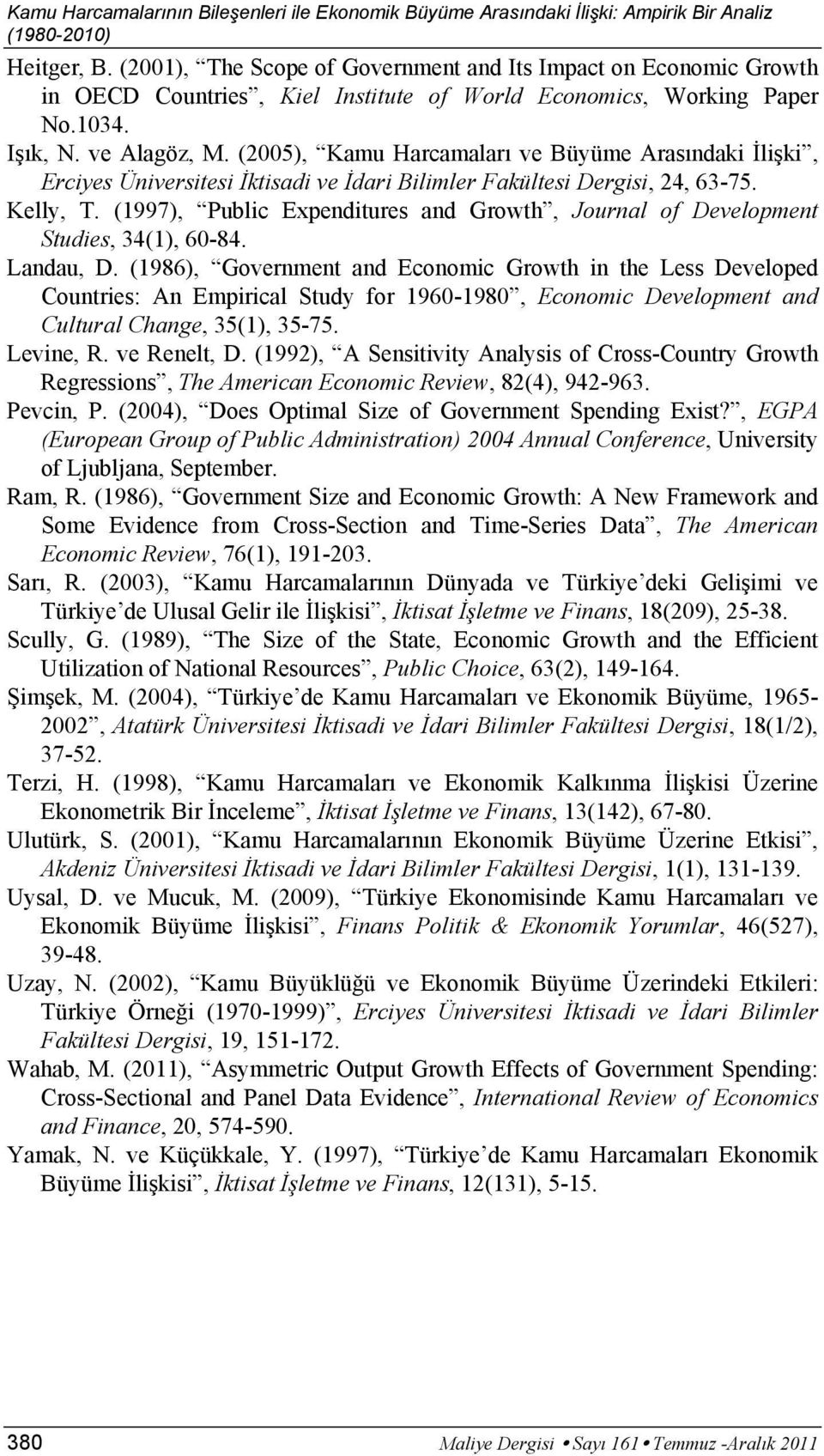 (2005), Kamu Harcamaları ve Büyüme Arasındaki İlişki, Erciyes Üniversitesi İktisadi ve İdari Bilimler Fakültesi Dergisi, 24, 63-75. Kelly, T.