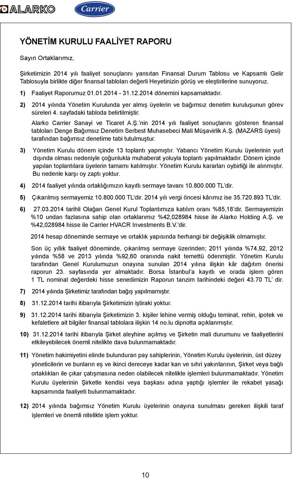 2) 2014 yılında Yönetim Kurulunda yer almış üyelerin ve bağımsız denetim kuruluşunun görev süreleri 4. sayfadaki tabloda belirtilmiştir. Alarko Carrier Sanayi ve Ticaret A.Ş.