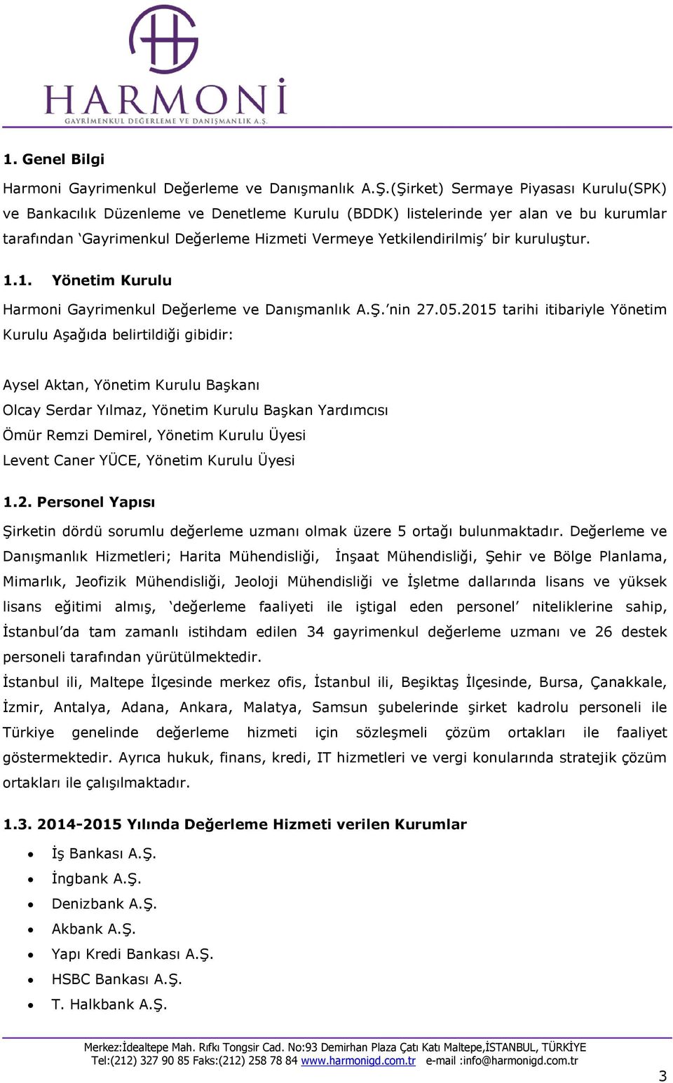 kuruluştur. 1.1. Yönetim Kurulu Harmoni Gayrimenkul Değerleme ve Danışmanlık A.Ş. nin 27.05.