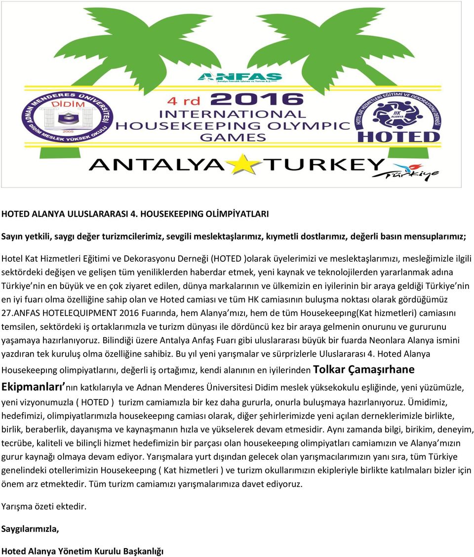 (HOTED )olarak üyelerimizi ve meslektaşlarımızı, mesleğimizle ilgili sektördeki değişen ve gelişen tüm yeniliklerden haberdar etmek, yeni kaynak ve teknolojilerden yararlanmak adına Türkiye nin en