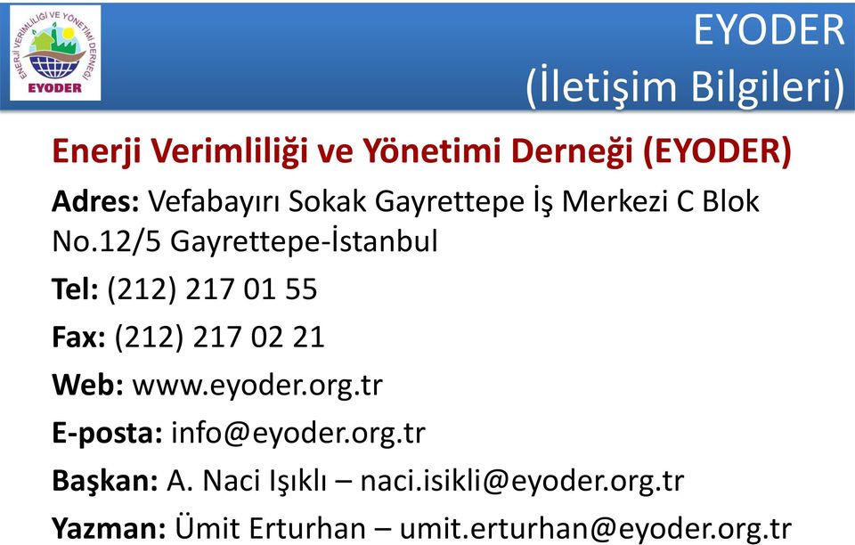 12/5 Gayrettepe-İstanbul Tel: (212) 217 01 55 Fax: (212) 217 02 21 Web: www.eyoder.org.